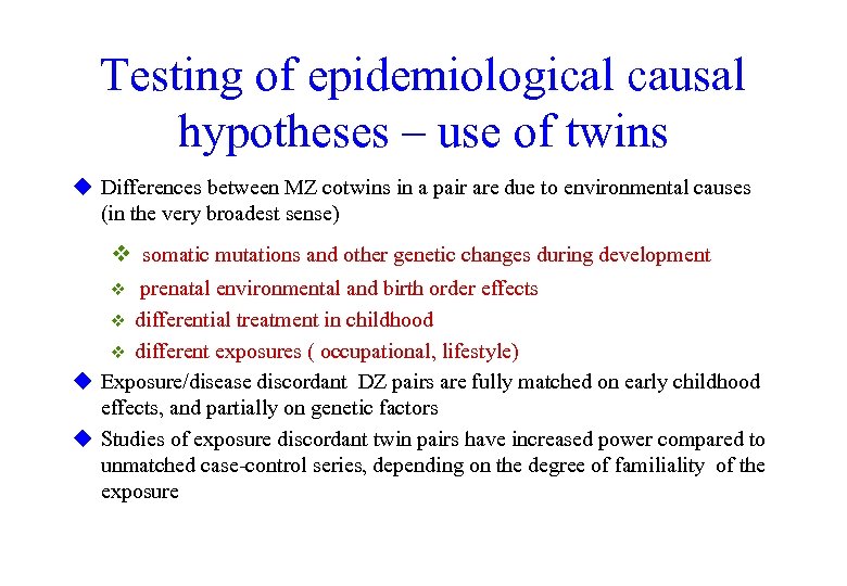 Testing of epidemiological causal hypotheses – use of twins u Differences between MZ cotwins