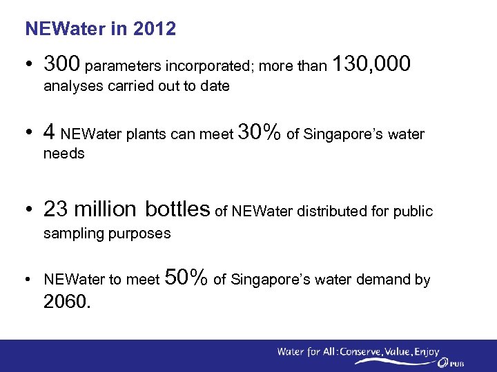 NEWater in 2012 • 300 parameters incorporated; more than 130, 000 analyses carried out