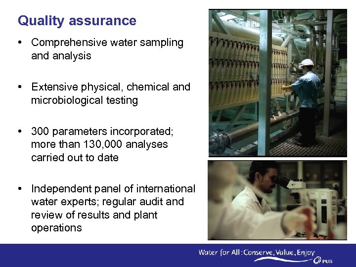 Quality assurance • Comprehensive water sampling and analysis • Extensive physical, chemical and microbiological