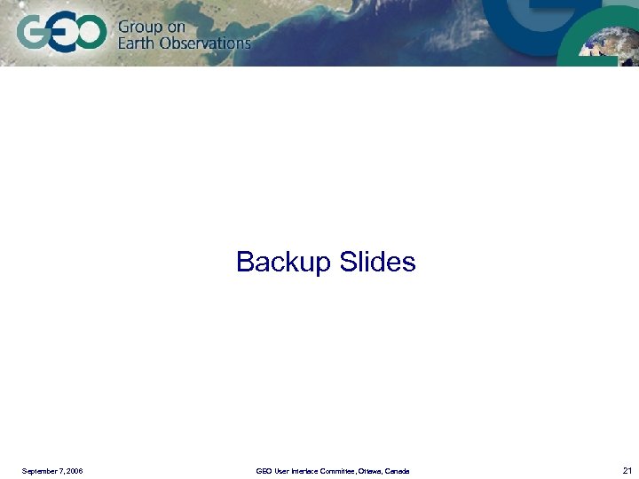 Backup Slides September 7, 2006 GEO User Interface Committee, Ottawa, Canada 21 