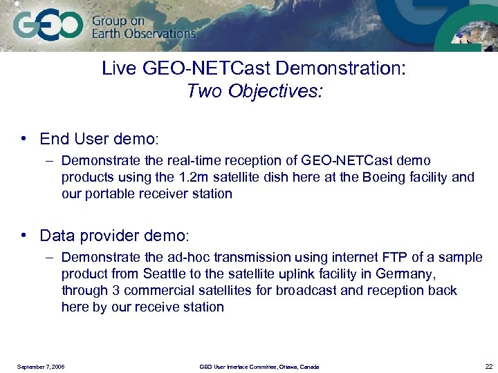 Live GEO-NETCast Demonstration: Two Objectives: • End User demo: – Demonstrate the real-time reception