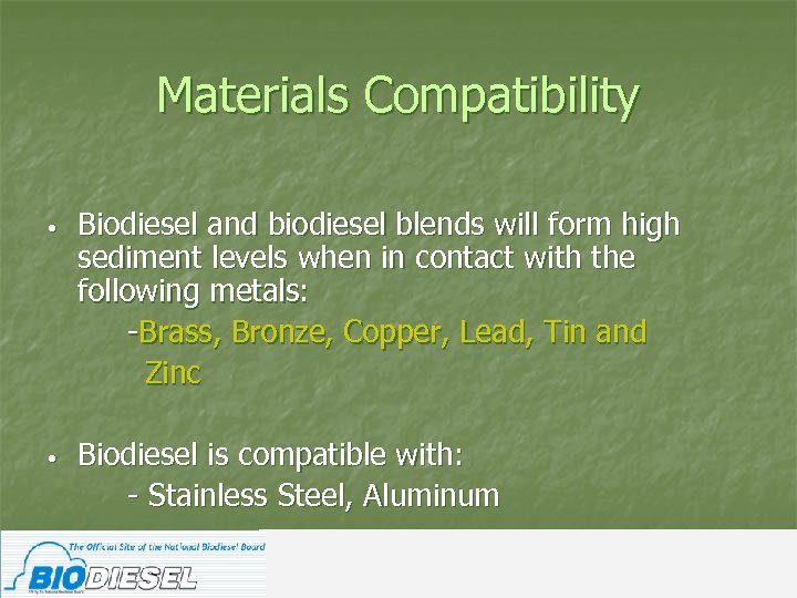Materials Compatibility • Biodiesel and biodiesel blends will form high sediment levels when in