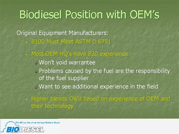 Biodiesel Position with OEM’s Original Equipment Manufacturers: • B 100 Must Meet ASTM D