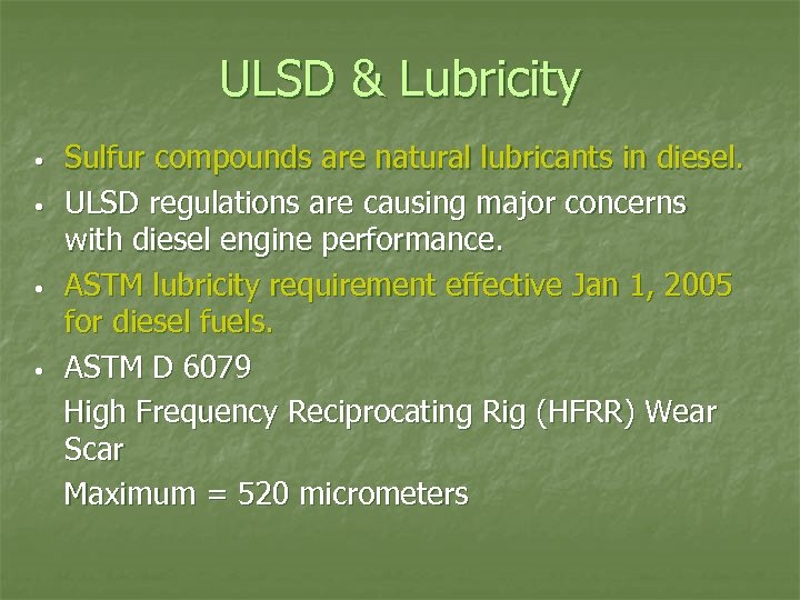 ULSD & Lubricity • • Sulfur compounds are natural lubricants in diesel. ULSD regulations