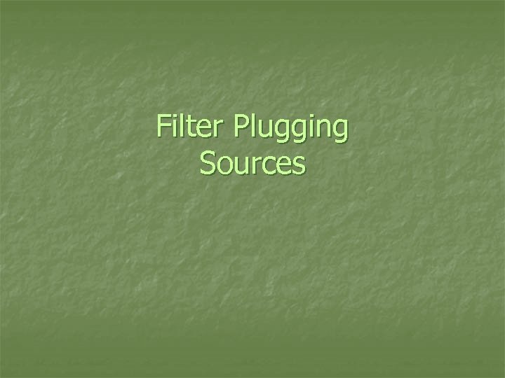 Filter Plugging Sources 