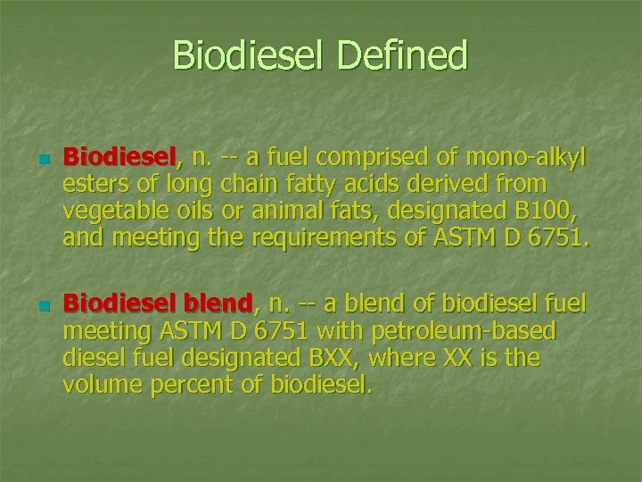Biodiesel Defined n n Biodiesel, n. -- a fuel comprised of mono-alkyl esters of