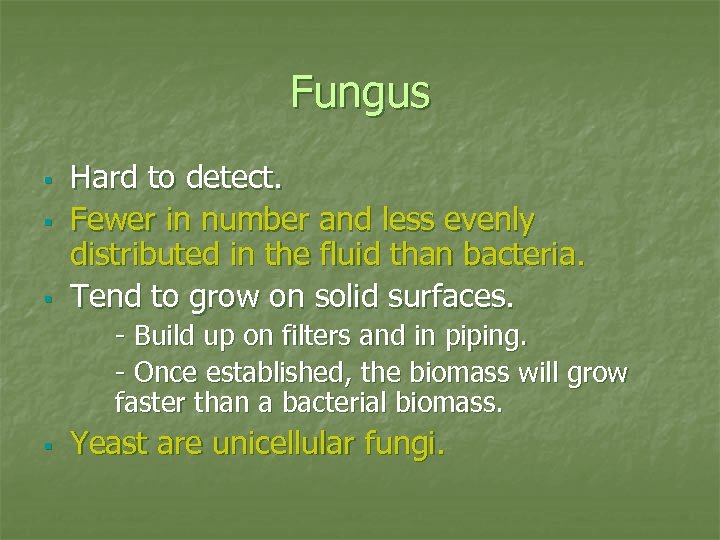 Fungus § § § Hard to detect. Fewer in number and less evenly distributed