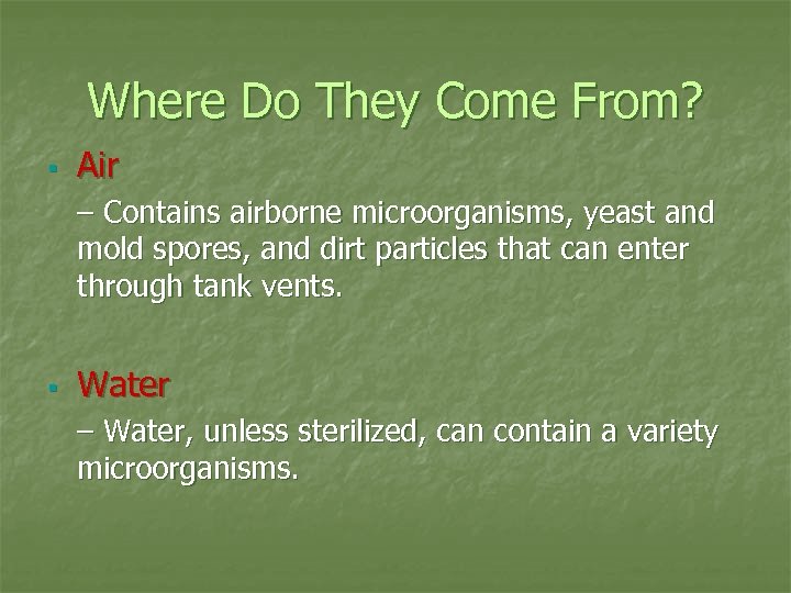 Where Do They Come From? § Air – Contains airborne microorganisms, yeast and mold