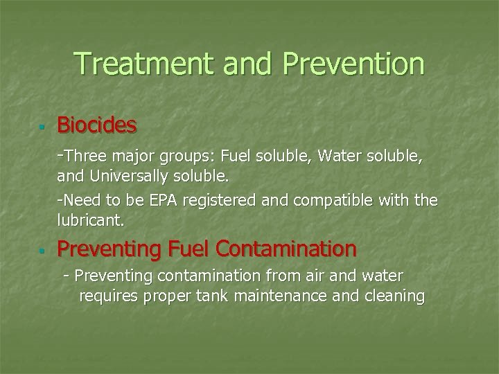 Treatment and Prevention § Biocides -Three major groups: Fuel soluble, Water soluble, and Universally