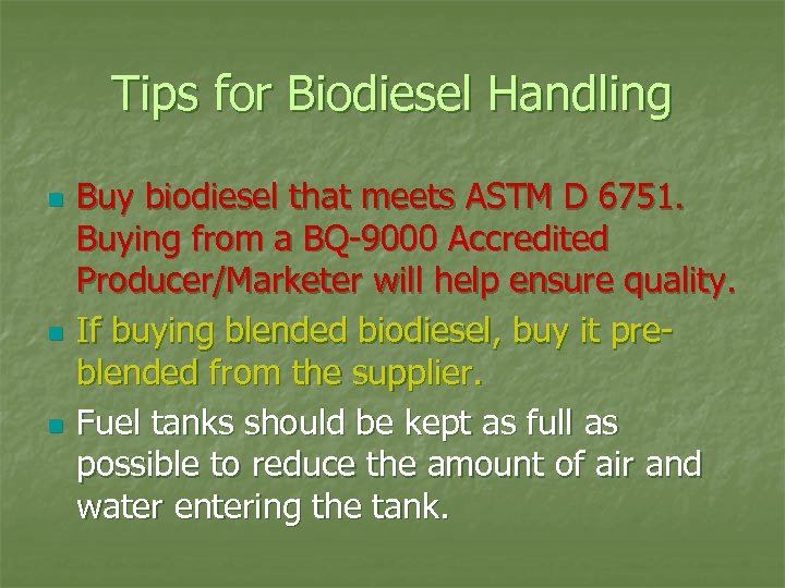 Tips for Biodiesel Handling n n n Buy biodiesel that meets ASTM D 6751.