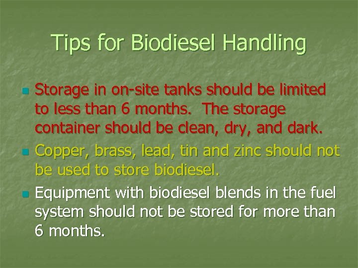 Tips for Biodiesel Handling n n n Storage in on-site tanks should be limited