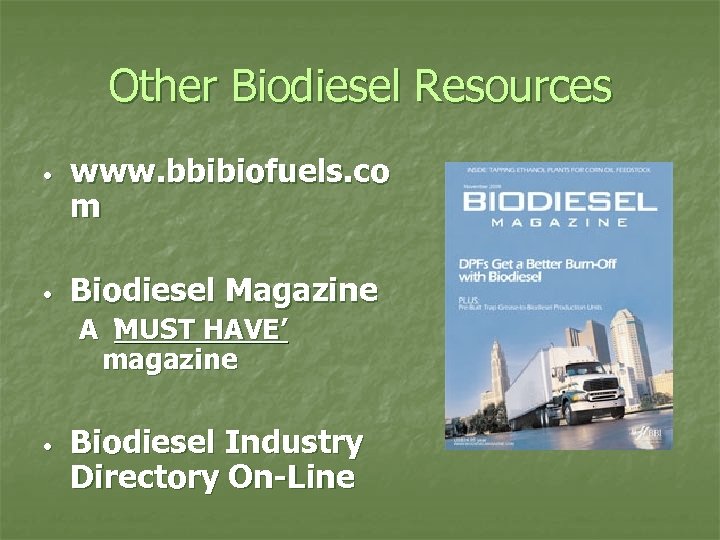 Other Biodiesel Resources • • www. bbibiofuels. co m Biodiesel Magazine A ‘MUST HAVE’