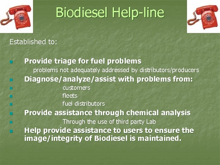 Biodiesel Help-line Established to: n Provide triage for fuel problems not adequately addressed by