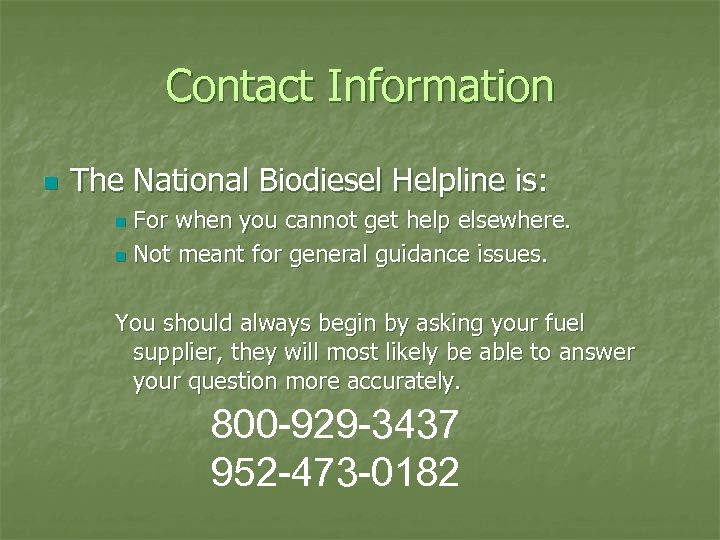 Contact Information n The National Biodiesel Helpline is: For when you cannot get help