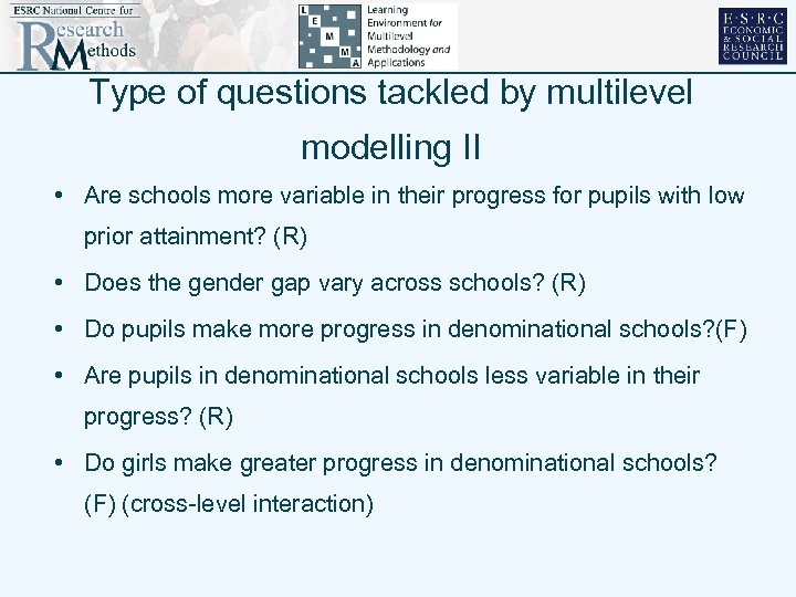Type of questions tackled by multilevel modelling II • Are schools more variable in