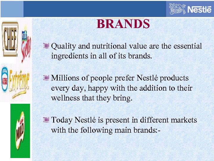 BRANDS Quality and nutritional value are the essential ingredients in all of its brands.