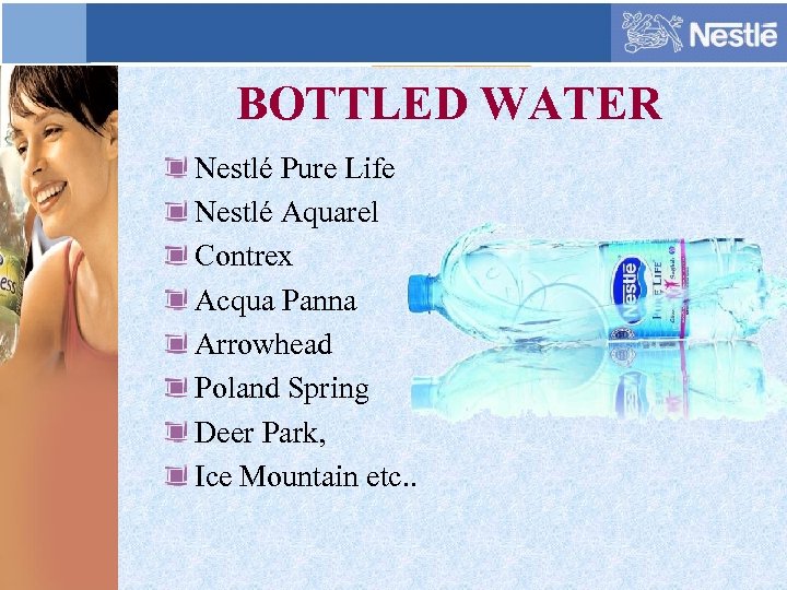 BOTTLED WATER Nestlé Pure Life Nestlé Aquarel Contrex Acqua Panna Arrowhead Poland Spring Deer