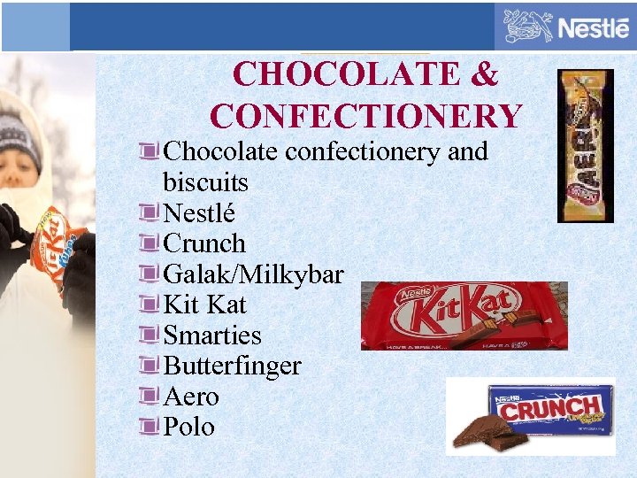 CHOCOLATE & CONFECTIONERY Chocolate confectionery and biscuits Nestlé Crunch Galak/Milkybar Kit Kat Smarties Butterfinger