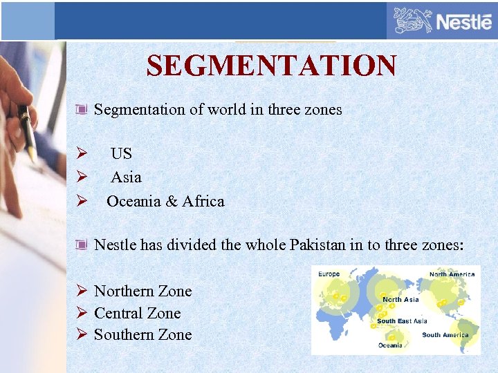 SEGMENTATION Segmentation of world in three zones Ø US Ø Asia Ø Oceania &