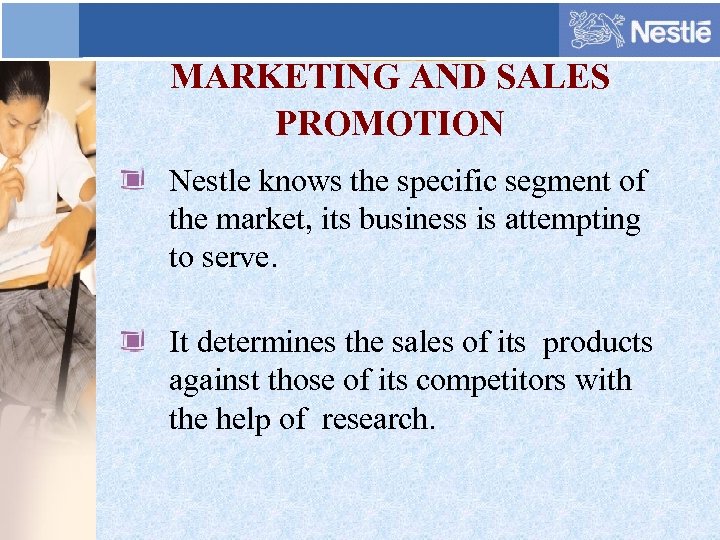 MARKETING AND SALES PROMOTION Nestle knows the specific segment of the market, its business