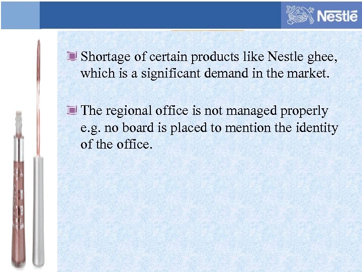 Shortage of certain products like Nestle ghee, which is a significant demand in the