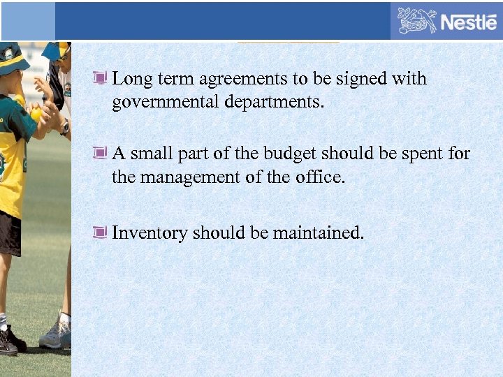 Long term agreements to be signed with governmental departments. A small part of the