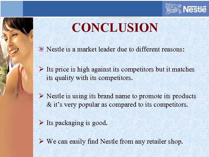 CONCLUSION Nestle is a market leader due to different reasons: Ø Its price is