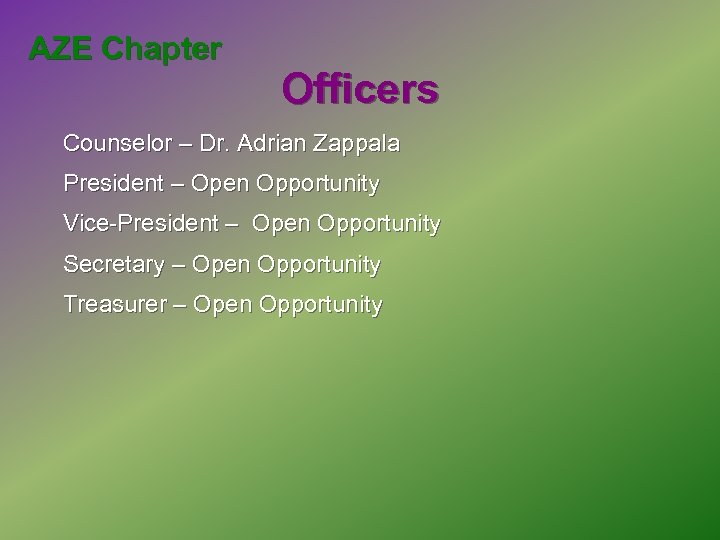 AZE Chapter Officers Counselor – Dr. Adrian Zappala President – Open Opportunity Vice-President –