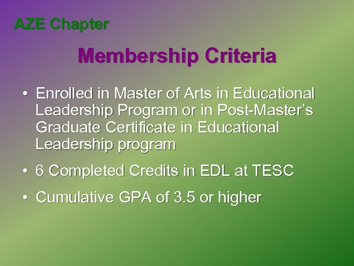 AZE Chapter Membership Criteria • Enrolled in Master of Arts in Educational Leadership Program