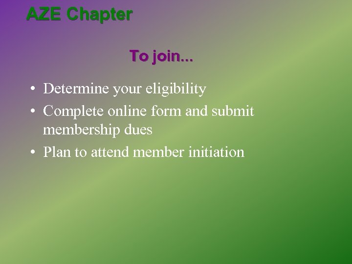 AZE Chapter To join. . . • Determine your eligibility • Complete online form