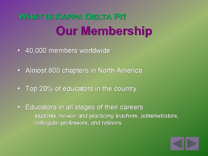 What is Kappa Delta Pi? Our Membership • 40, 000 members worldwide • Almost