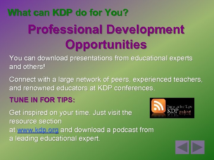 What can KDP do for You? Professional Development Opportunities You can download presentations from
