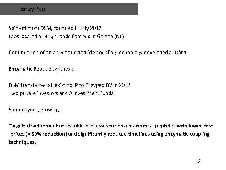 Enzy. Pep Spin-off from DSM, founded in July 2012 Labs located at Brightlands Campus