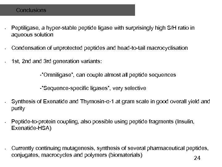 Conclusions • Peptiligase, a hyper-stable peptide ligase with surprisingly high S/H ratio in aqueous