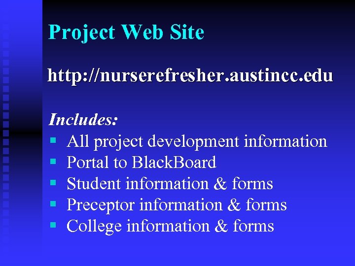Project Web Site http: //nurserefresher. austincc. edu Includes: § All project development information §