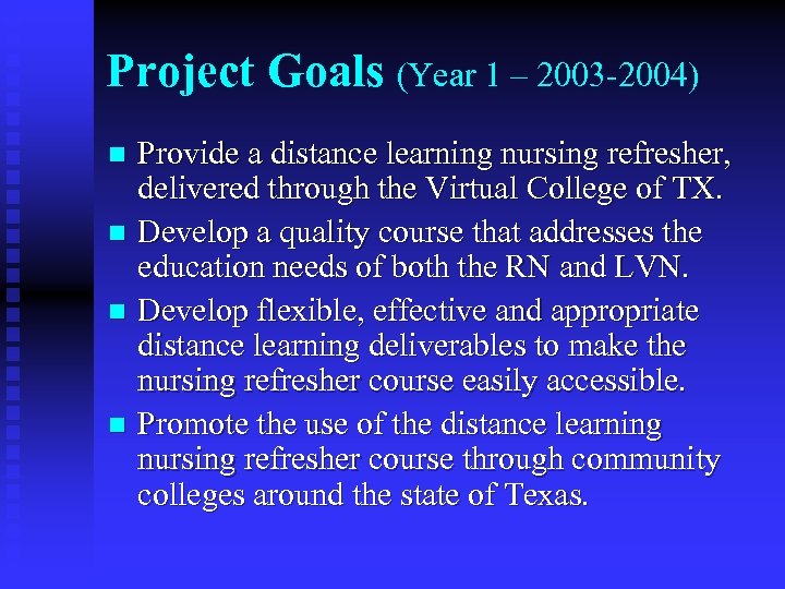 Project Goals (Year 1 – 2003 -2004) Provide a distance learning nursing refresher, delivered