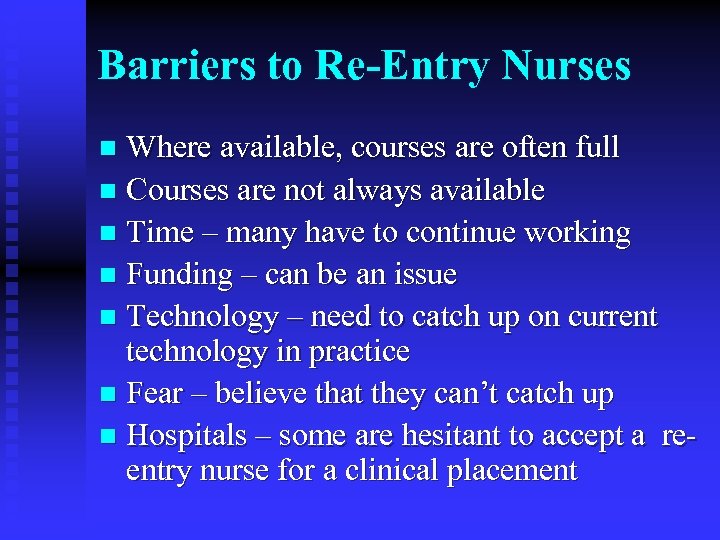 Barriers to Re-Entry Nurses Where available, courses are often full n Courses are not