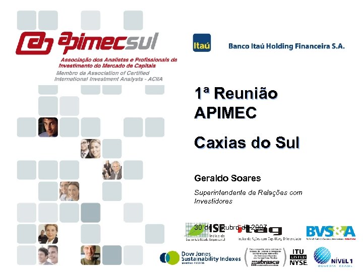 1ª Reunião APIMEC Caxias do Sul Geraldo Soares Superintendente de Relações com Investidores 30