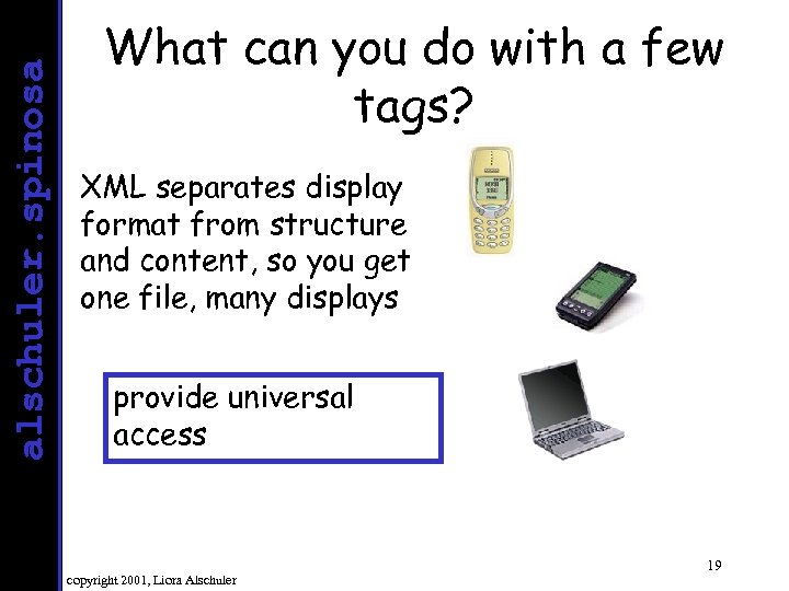 alschuler. spinosa What can you do with a few tags? XML separates display format