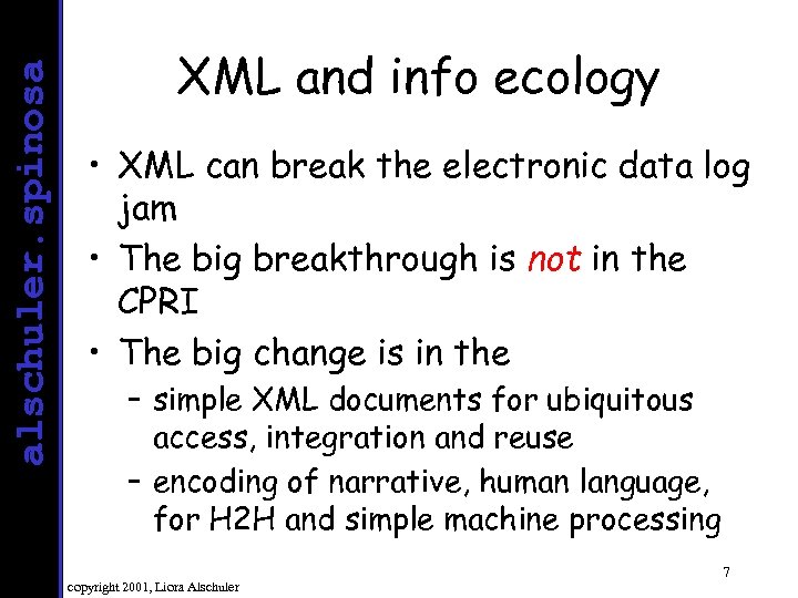 alschuler. spinosa XML and info ecology • XML can break the electronic data log
