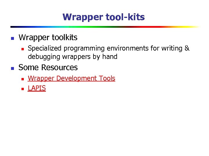 Wrapper tool-kits n Wrapper toolkits n n Specialized programming environments for writing & debugging