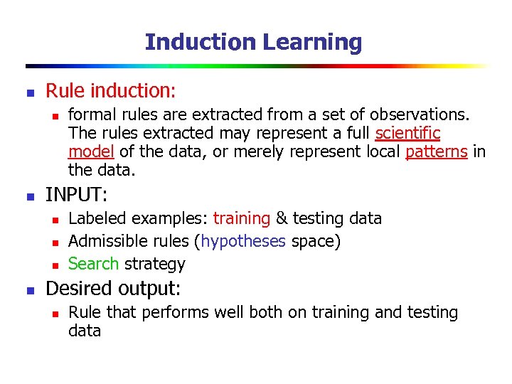 Induction Learning n Rule induction: n n INPUT: n n formal rules are extracted