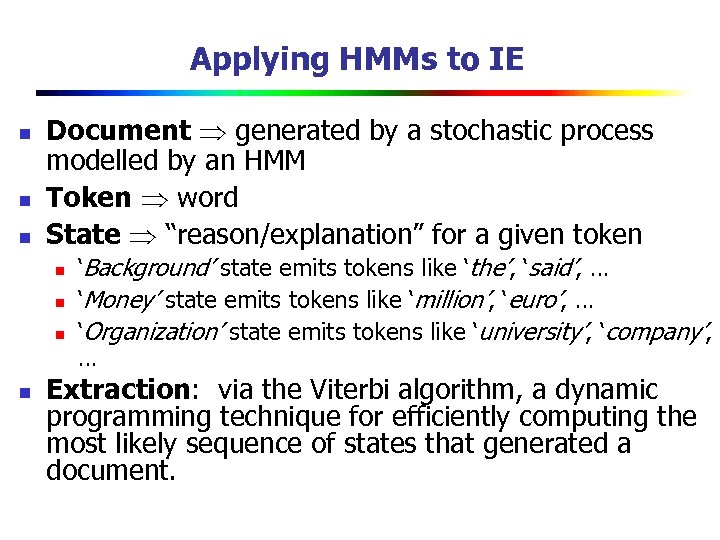 Applying HMMs to IE n n n Document generated by a stochastic process modelled