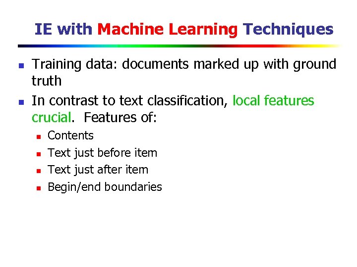 IE with Machine Learning Techniques n n Training data: documents marked up with ground