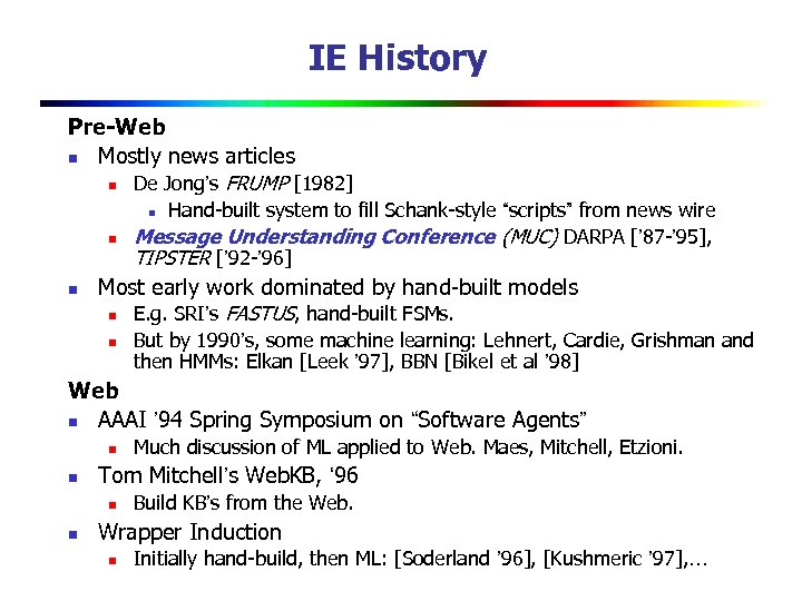 IE History Pre-Web n Mostly news articles n De Jong’s FRUMP [1982] Hand-built system