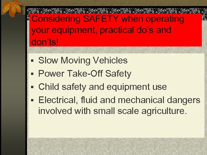 Considering SAFETY when operating your equipment, practical do’s and don’ts! § Slow Moving Vehicles