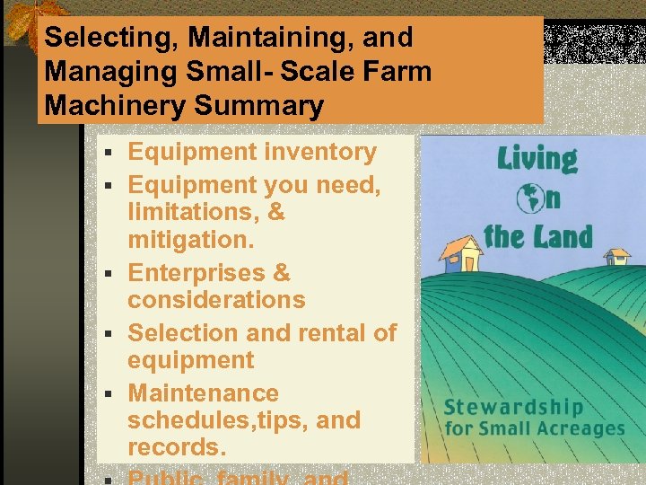 Selecting, Maintaining, and Managing Small- Scale Farm Machinery Summary § Equipment inventory § Equipment