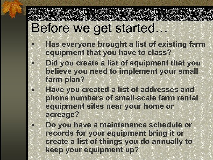 Before we get started… § § Has everyone brought a list of existing farm