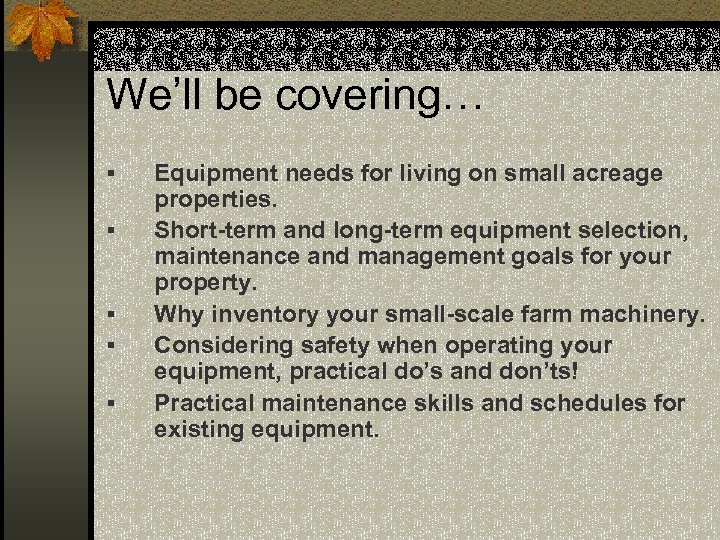 We’ll be covering… § § § Equipment needs for living on small acreage properties.