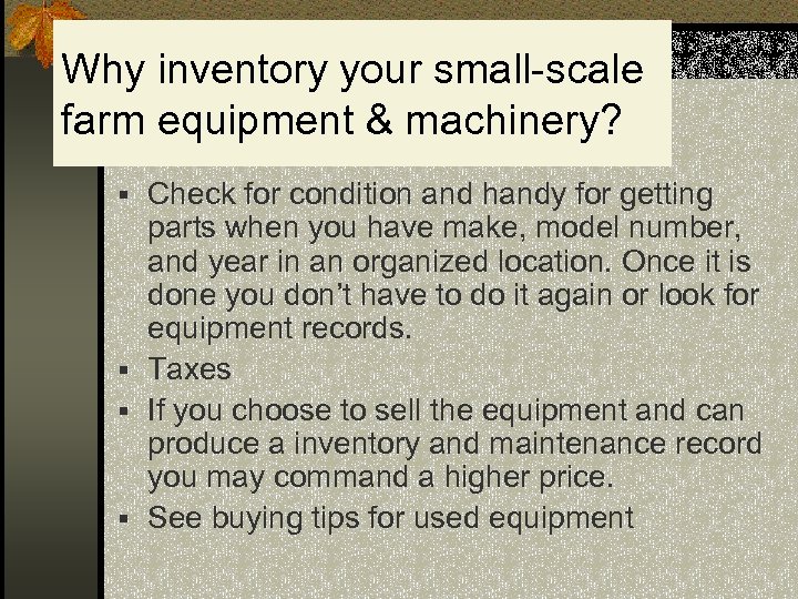 Why inventory your small-scale farm equipment & machinery? § Check for condition and handy